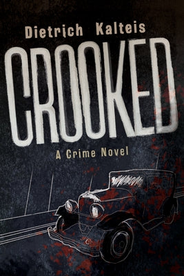 Crooked: A Crime Novel by Kalteis, Dietrich