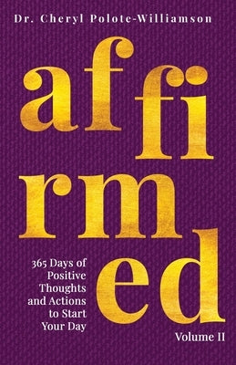 Affirmed Volume II: 365 Days of Positive Thoughts and Actions to Start Your Day by Polote-Williamson, Cheryl