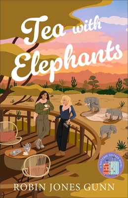 Tea with Elephants: A Suitcase Sisters Novel by Gunn, Robin Jones