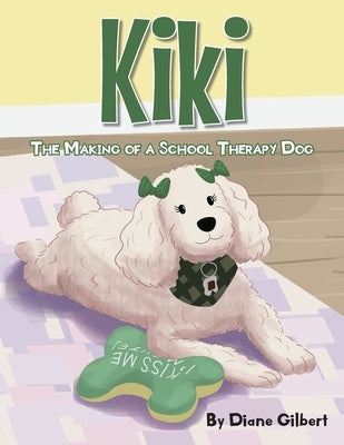 KiKi: The Making of a School Therapy Dog by Gilbert, Diane