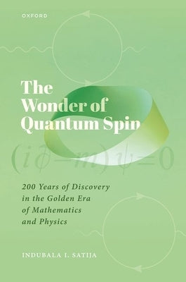 The Wonder of Quantum Spin: 200 Years of Discovery in the Golden Era of Mathematics and Physics by Satija, Indubala I.