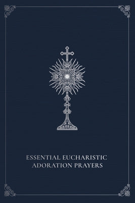 Essential Eucharistic Adoration Prayers by Curley, Marie Paul