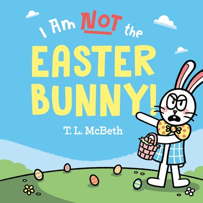 I Am Not the Easter Bunny! by McBeth, T. L.