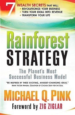 Rainforest Strategy: The Planet's Most Successful Business Model by Pink, Michael