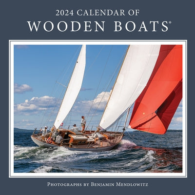 2024 Calendar of Wooden Boats by Benjamin Mendlowitz