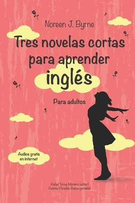 Tres novelas cortas para aprender inglés: Para adultos by Byrne, Noreen J.