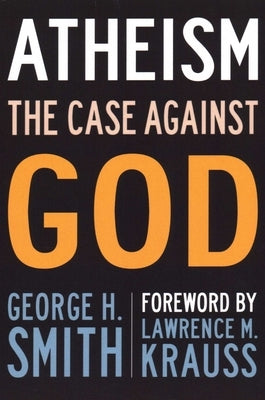 Atheism: The Case Against God by Smith, George H.