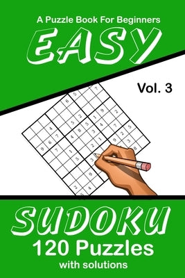 Easy Sudoku Vol. 3 A Puzzle Book For Beginners: 120 Puzzles With Solutions by Publications, Puzzle Lovers