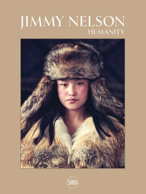 Jimmy Nelson: Humanity by Nelson, Jimmy