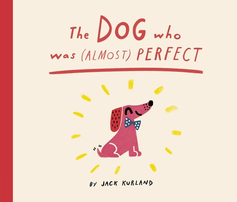 The Dog Who Was (Almost) Perfect by Kurland, Jack