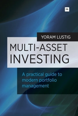 Multi-Asset Investing: A Practical Guide to Modern Portfolio Management by Lustig, Yoram