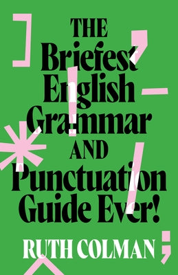 The Briefest English Grammar and Punctuation Guide Ever!, New edition by Colman, Ruth