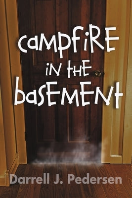 Campfire in the Basement by Pedersen, Darrell J.