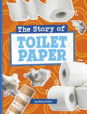 The Story of Toilet Paper by Koster, Gloria