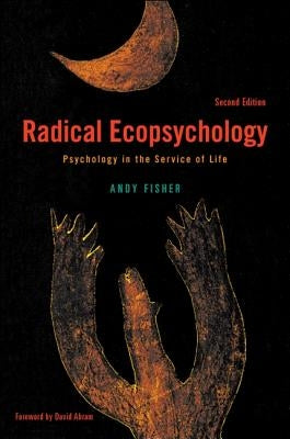 Radical Ecopsychology, Second Edition: Psychology in the Service of Life by Fisher, Andy