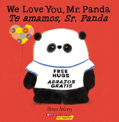 We Love You, Mr. Panda / Te Amamos, Sr. Panda (Scholastic Bilingual) by Antony, Steve