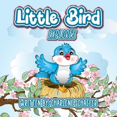 Little Bird: Explores by Schaefer, Charlene