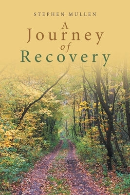 A Journey of Recovery by Mullen, Stephen