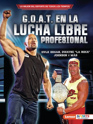 G.O.A.T. En La Lucha Libre Profesional (Pro Wrestling's G.O.A.T.): Hulk Hogan, Dwayne La Roca Johnson Y M?s by Levit, Joe