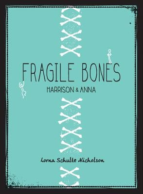 Fragile Bones: Harrison and Anna by Schultz Nicholson, Lorna