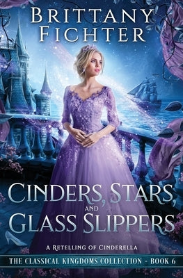 Cinders, Stars, and Glass Slippers: A Retelling of Cinderella by Fichter, Brittany