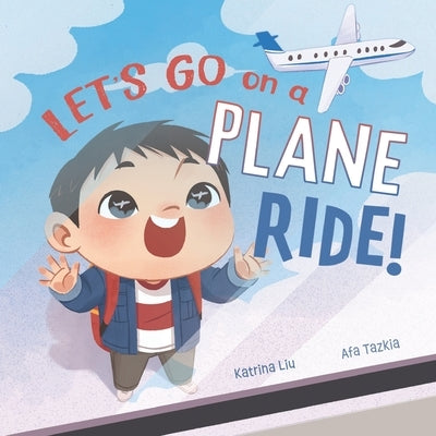 Let's go on a plane ride!: A First-Time Airport and Airplane Adventure for Young Travelers by Tazkia, Afa