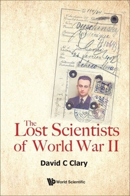 The Lost Scientists of World War II by Clary, David Charles