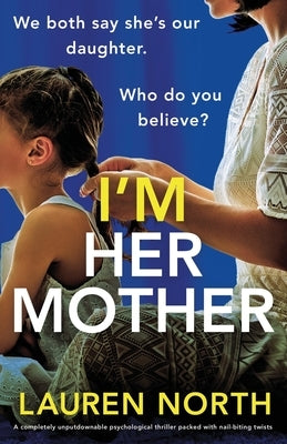 I'm Her Mother: A completely unputdownable psychological thriller packed with nail-biting twists by North, Lauren