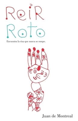 Reír roto: Encuentra la risa que nunca se rompe by de Montreal, Juan