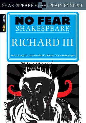 Richard III: No Fear Shakespeare Side-By-Side Plain English by Shakespeare, William