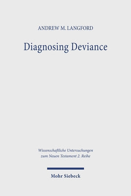 Diagnosing Deviance: Pathology and Polemic in the Pastoral Epistles by Langford, Andrew M.