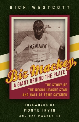 Biz Mackey, a Giant Behind the Plate: The Story of the Negro League Star and Hall of Fame Catcher by Westcott, Rich