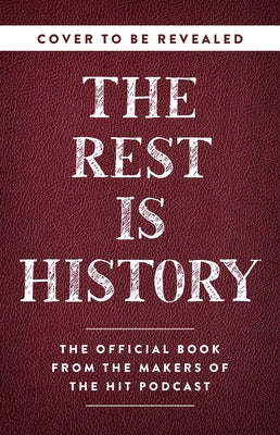 The Rest Is History: From Ancient Rome to Ronald Reagan--History's Most Curious Questions, Answered by Goalhanger Podcasts