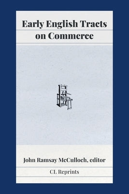 Early English Tracts on Commerce by McCulloch, John Ramsay