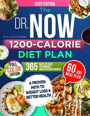 The Dr. Now 1200-Calorie Diet Plan: A Proven Path to Weight Loss and Better Health with Dr. Nowzaradan's Balanced Meal Formula-365 Days of Easy, Affor by Reed, Ella Claire
