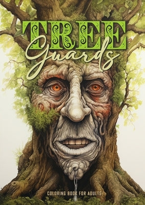 Tree Guards Coloring Book for Adults: Trees Coloring Book Grayscale Tree Coloring Book for Adults fantasy forest wodden faces coloring book portraits by Publishing, Monsoon