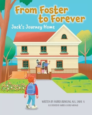 From Foster to Forever: Jack's Journey Home by Bowling, Andrea