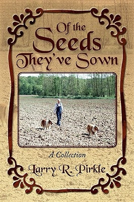 Of the Seeds They've Sown by Pirkle, Larry R.