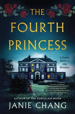 The Fourth Princess: A Gothic Novel of Old Shanghai by Chang, Janie