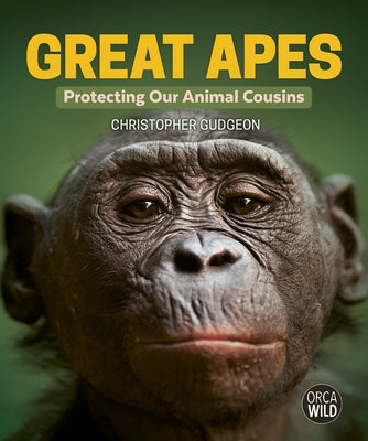 Great Apes: Protecting Our Animal Cousins by Gudgeon, Christopher