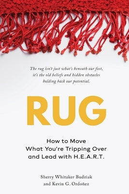 Rug: How to Move What You're Tripping Over and Lead with H.E.A.R.T. by Budziak, Sherry Whitaker