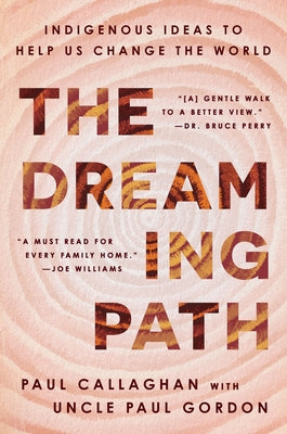 The Dreaming Path: Indigenous Ideas to Help Us Change the World by Callaghan, Paul