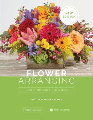 Flower Arranging: A Step-By-Step Guide to Floral Design by Lanker, Teresa P.