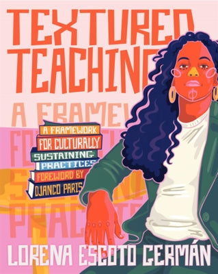 Textured Teaching: A Framework for Culturally Sustaining Practices by GermÃ¡n, Lorena Escoto
