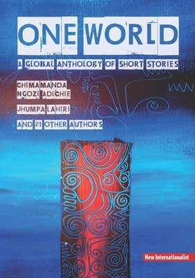 One World: A Global Anthology of Short Stories by Ngozi Adichie, Chimamanda