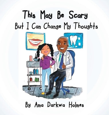 This May Be Scary But I Can Change My Thoughts by Holmes, Ama Darkwa