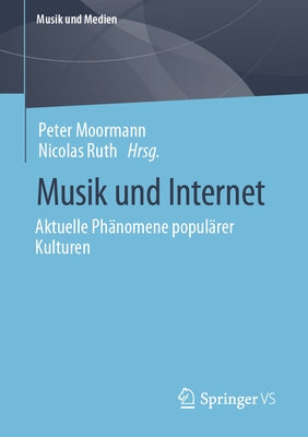 Musik Und Internet: Aktuelle Phänomene Populärer Kulturen by Moormann, Peter
