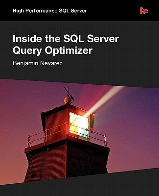 Inside the SQL Server Query Optimizer by Nevarez, Benjamin
