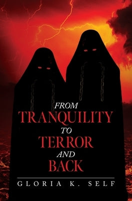 From Tranquility to Terror and Back by Self, Gloria K.