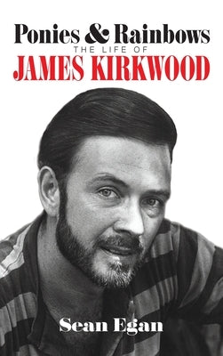 Ponies & Rainbows (hardback): The Life of James Kirkwood by Egan, Sean